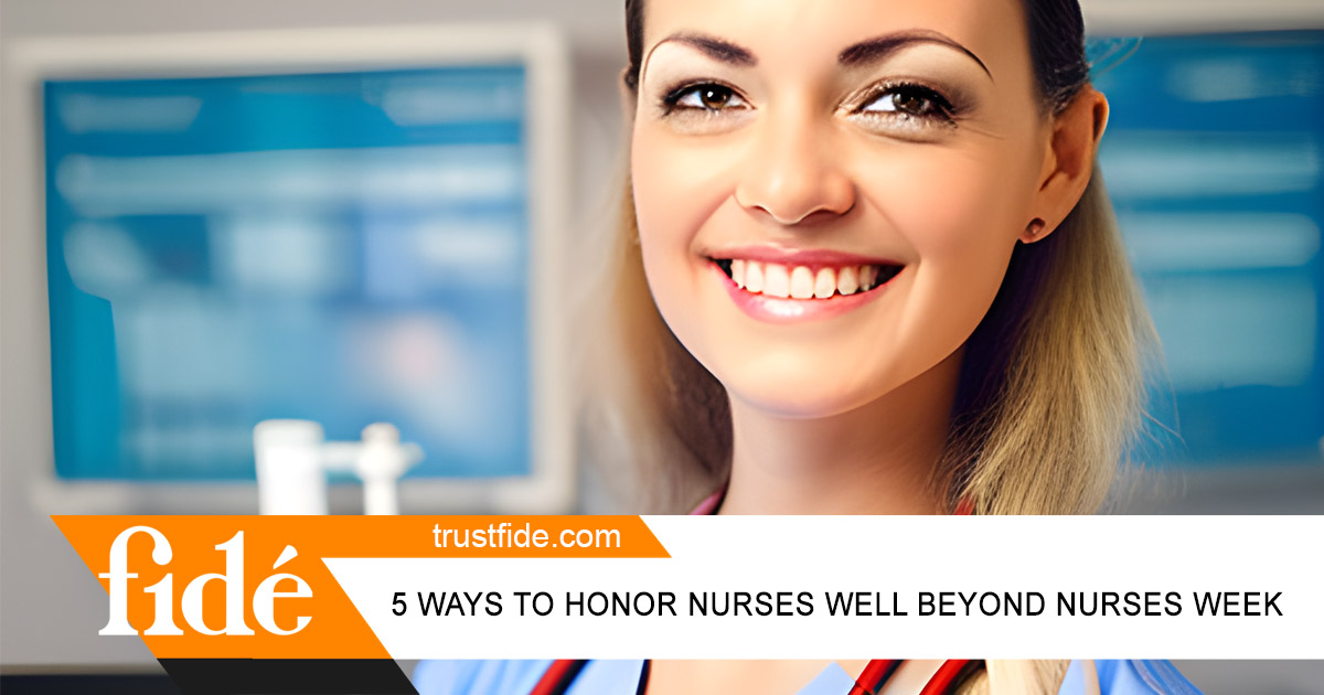 5 ways to Honor Nurses well beyond Nurses Week, Fide