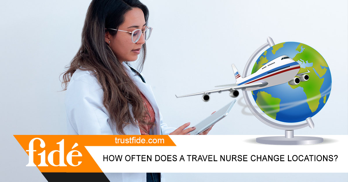 How often does a travel nurse change locations? | Fide | Staffing | Recruiting