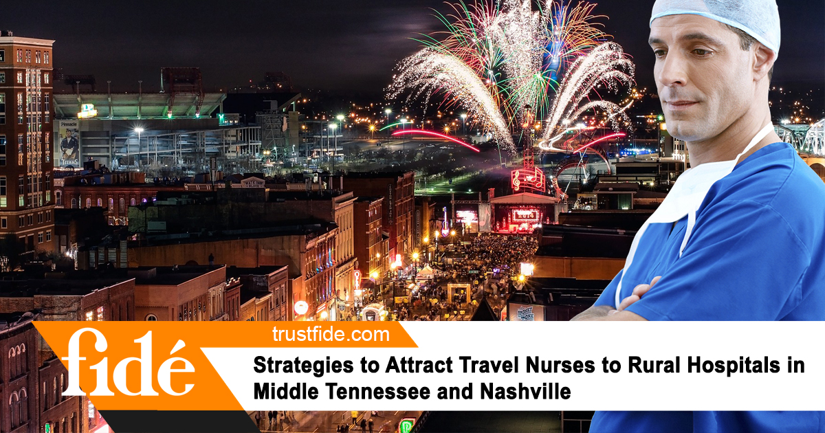 Strategies to Attract Travel Nurses to Rural Hospitals in Middle Tennessee and Nashville
 | Fide | Staffing | Recruiting