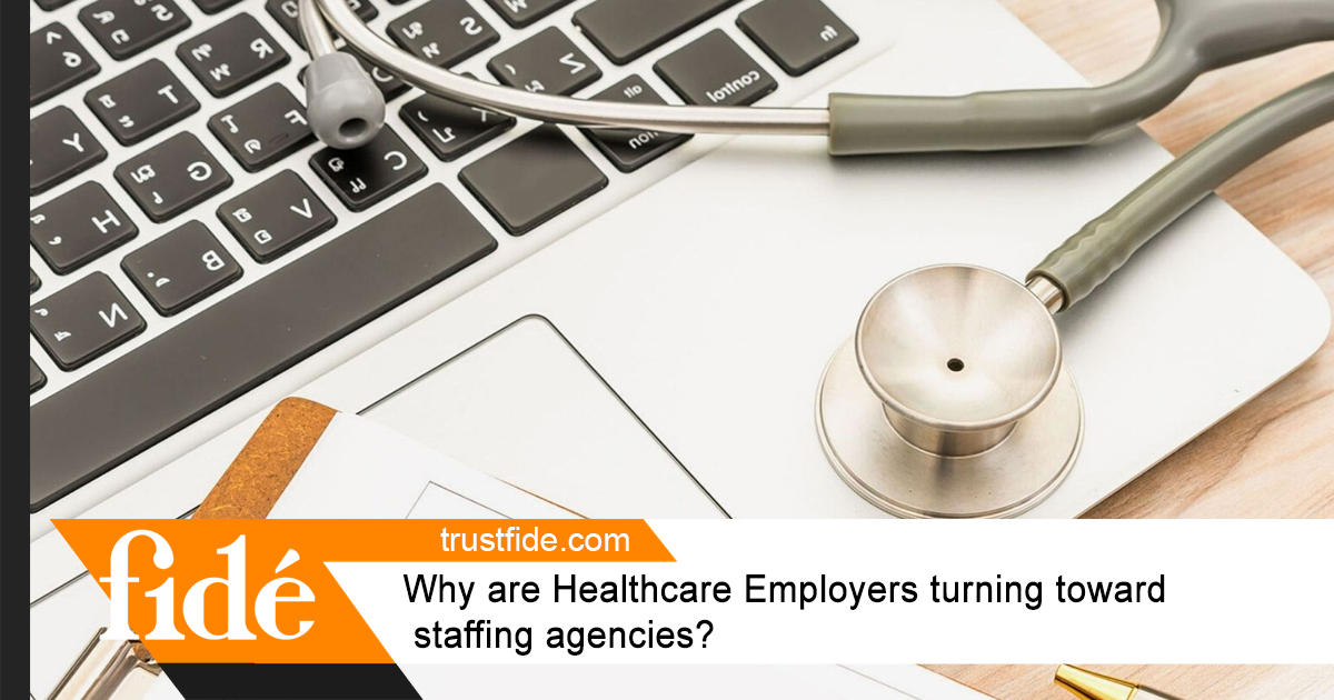Why are Healthcare Employers turning toward staffing agencies? | Fide | Staffing | Recruiting