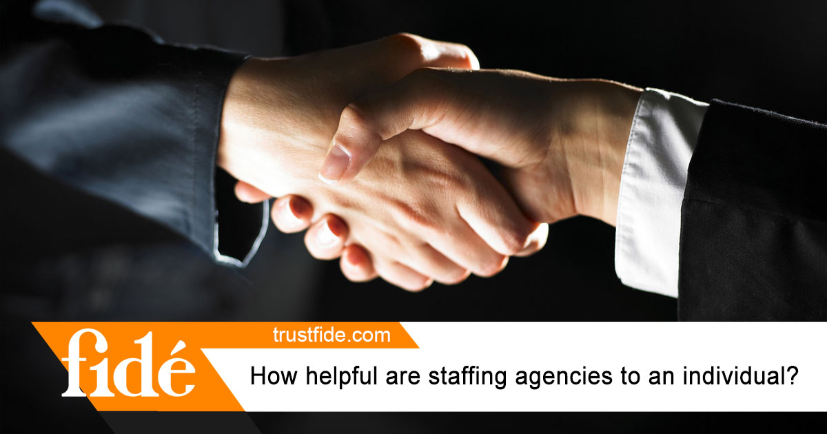How helpful are staffing agencies to an individual, Fide
